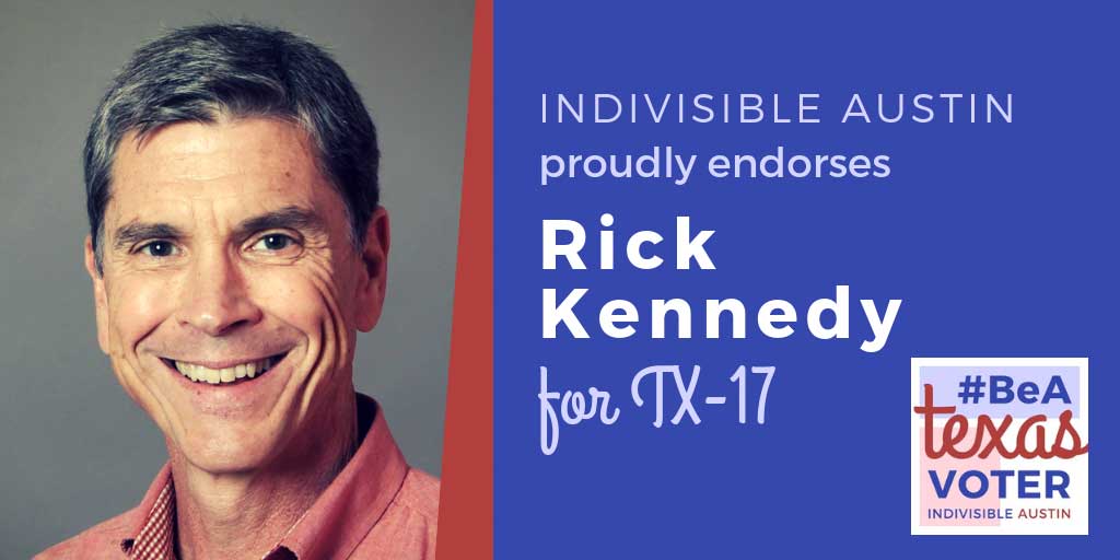 Indivisible Austin proudly endorses Rick Kennedy for TX-17